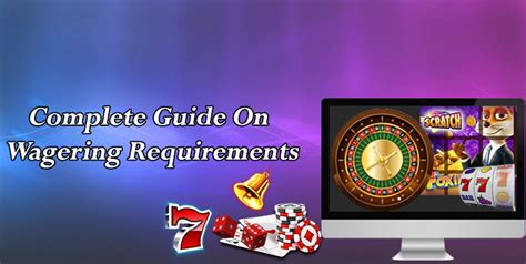 The Complete Guide to Casino Wagering Requirements.